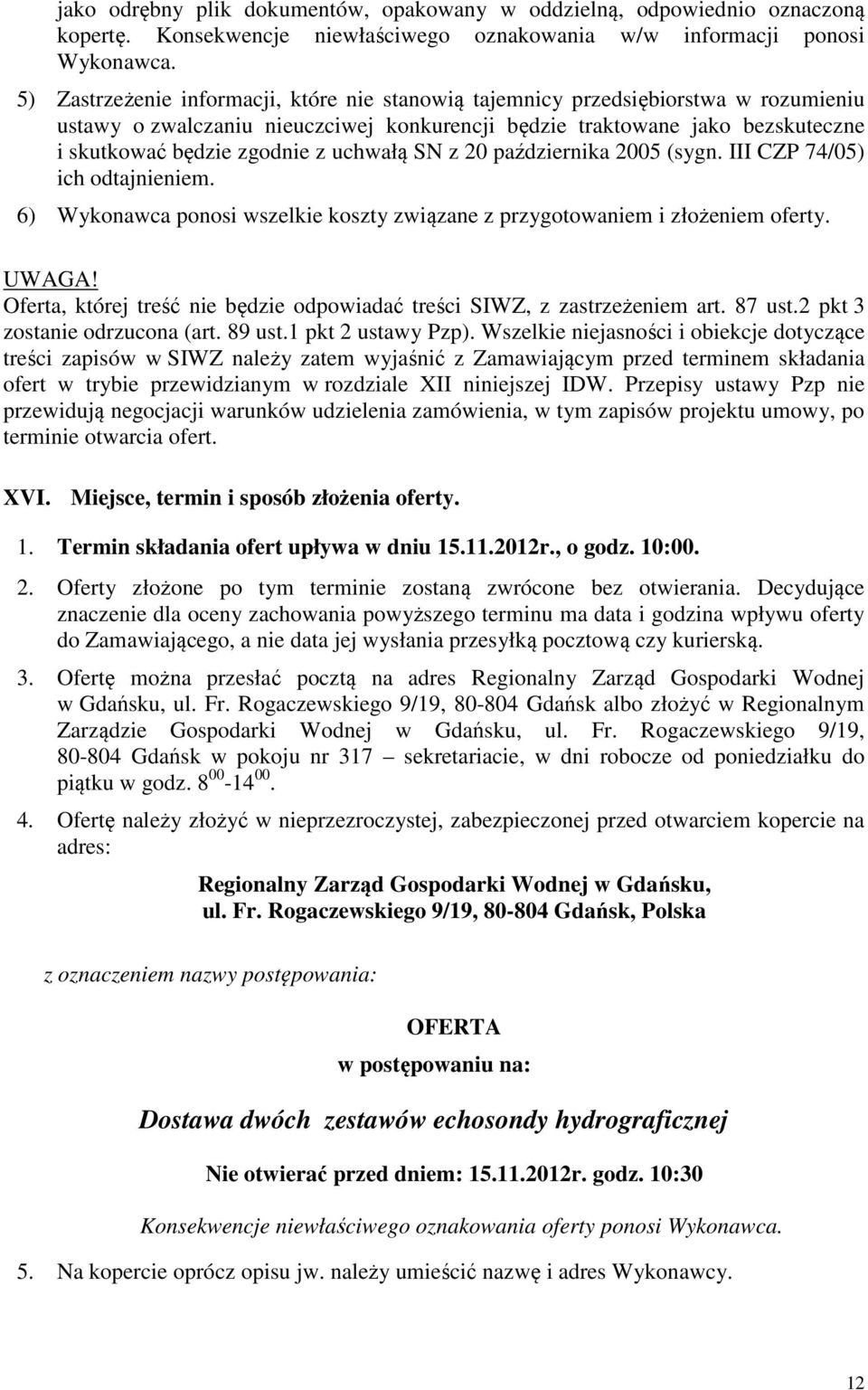 uchwałą SN z 20 października 2005 (sygn. III CZP 74/05) ich odtajnieniem. 6) Wykonawca ponosi wszelkie koszty związane z przygotowaniem i złożeniem oferty. UWAGA!