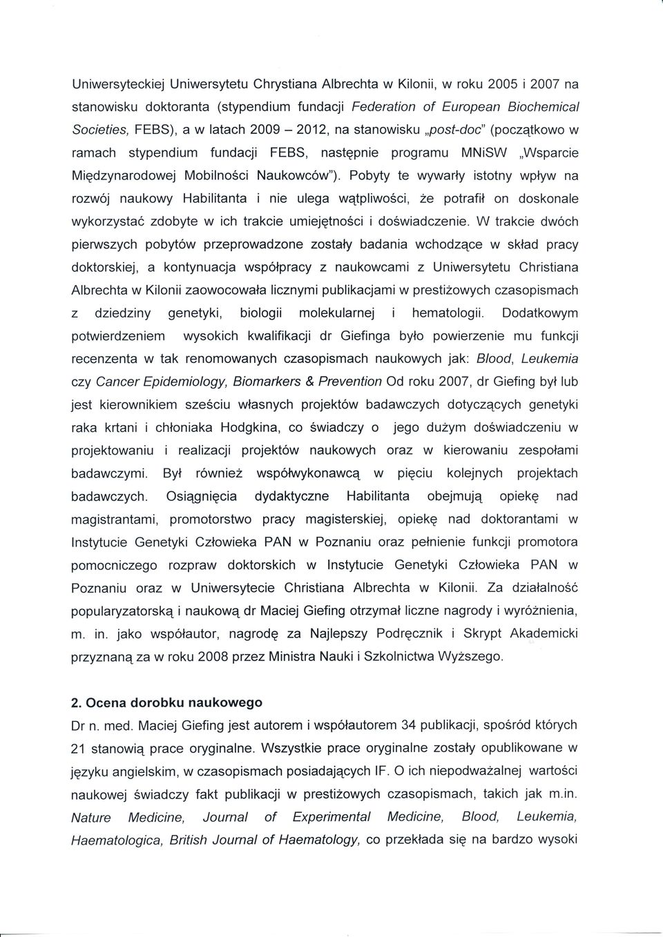 Pobyty te wywarę stotny wpyw na rowój naukowy Habltanta ne ulega wątplwośc, Że potraf on doskonale wykorystać dobyte w ch trakce umejętnośc dośwadcene.