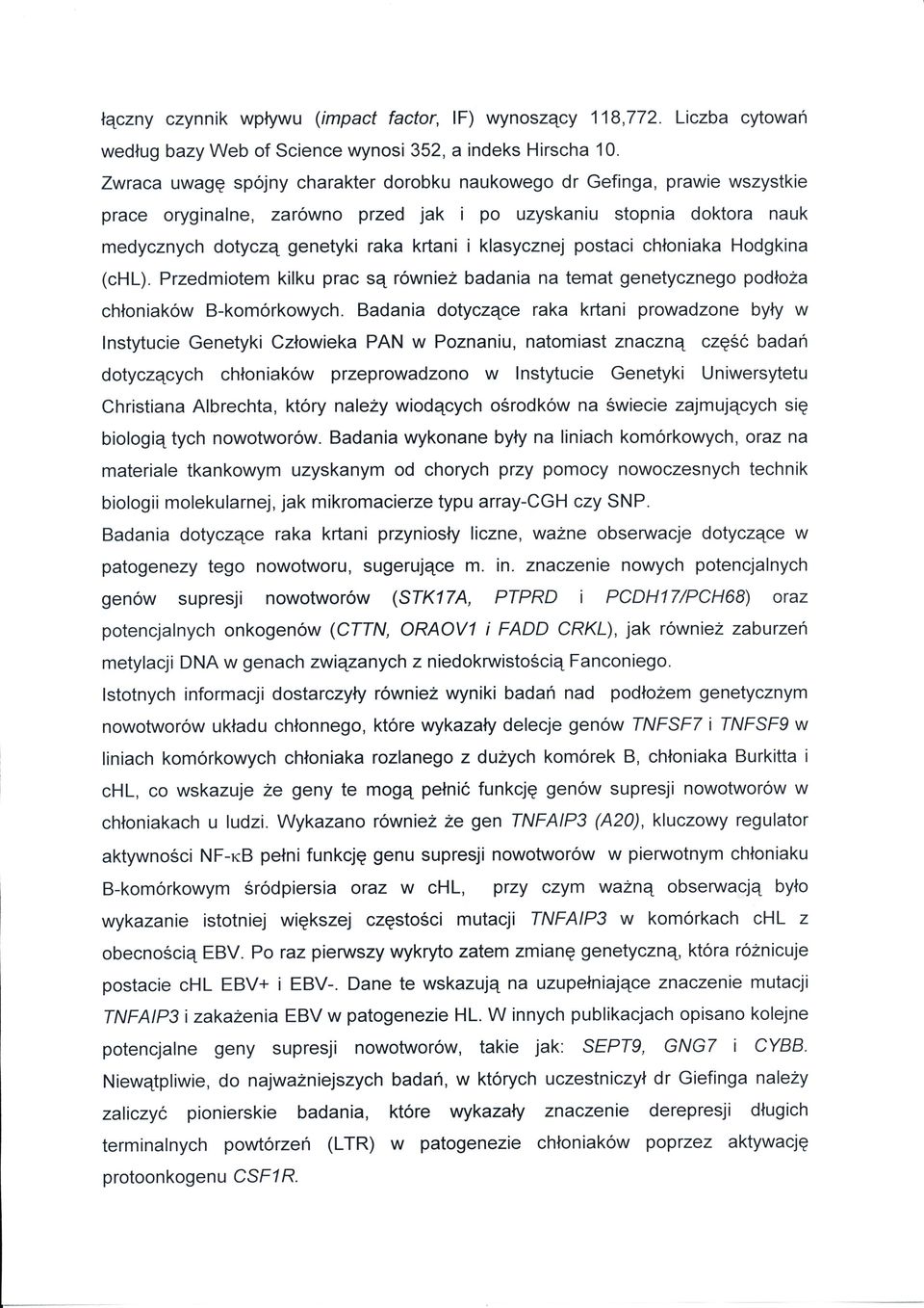 Hodgkna (chl). Predmotem klku prac są równeż badana na temat genetycnego podoża chonaków B-komórkowych.