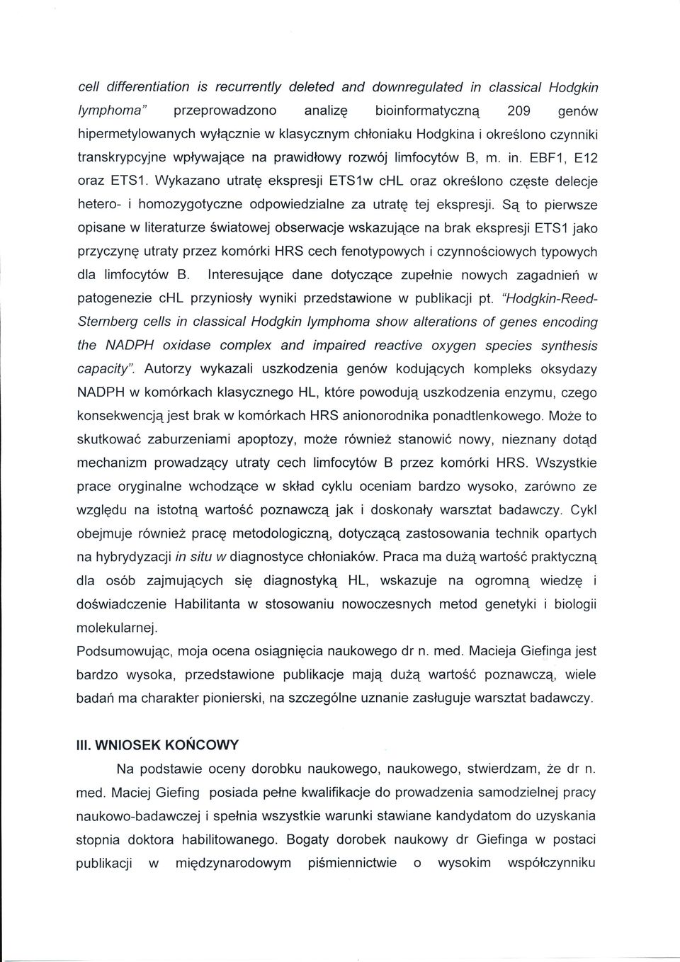 Są to pense opsane w lterature śwatowejobserwacje wskaujące na brak ekspresj ETS1 jako prycynę utraty pre komórk HRS cech fenotypowych cynnoścowych typowych dla lmfocytow B.