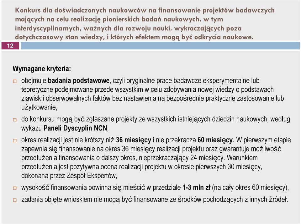 Wymagane kryteria: obejmuje badania podstawowe, czyli oryginalne prace badawcze eksperymentalne lub teoretyczne podejmowane przede wszystkim w celu zdobywania nowej wiedzy o podstawach zjawisk i