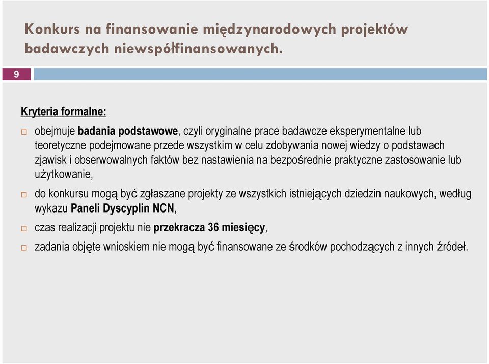 nowej wiedzy o podstawach zjawisk i obserwowalnych faktów bez nastawienia na bezpośrednie praktyczne zastosowanie lub użytkowanie, do konkursu mogą być