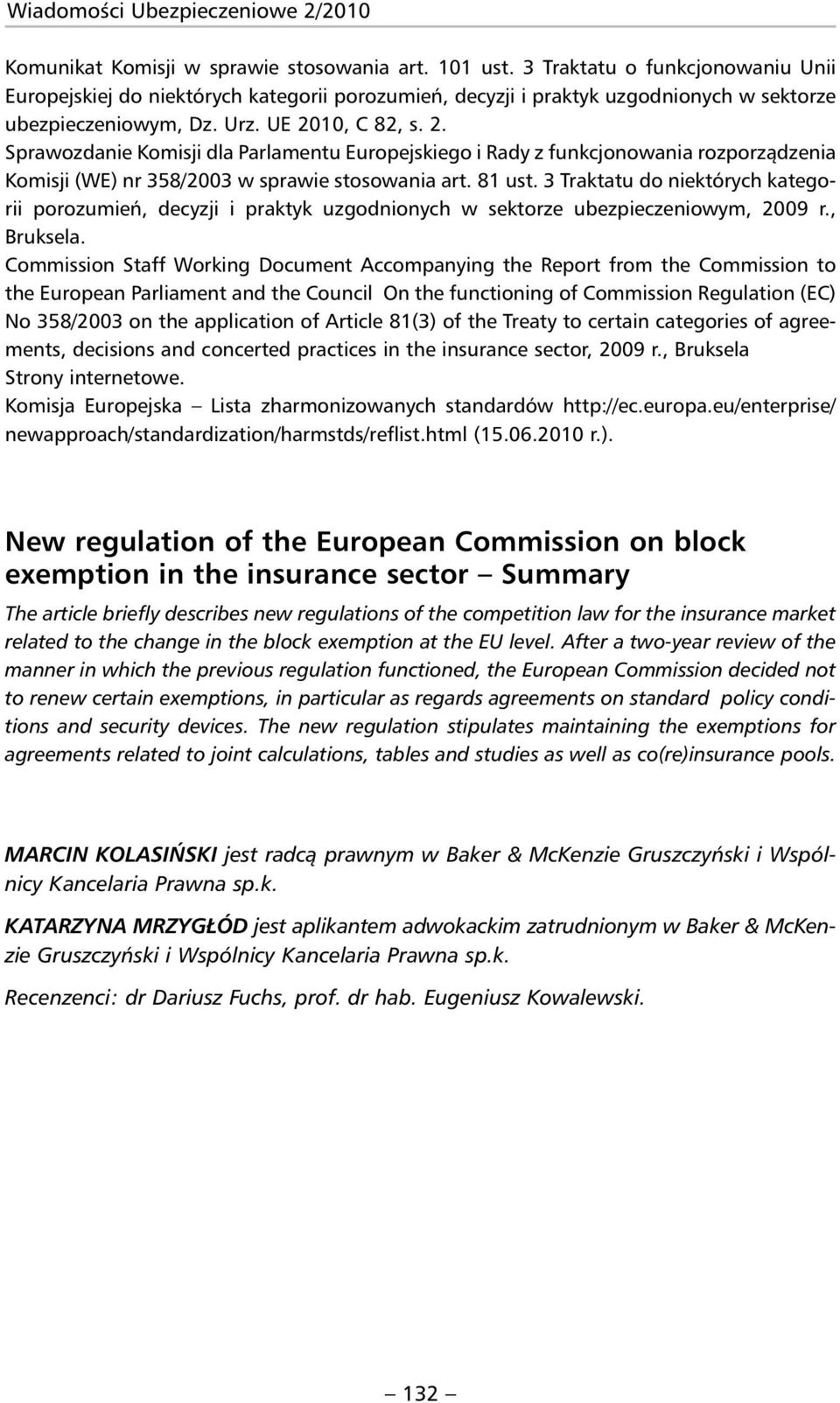 10, C 82, s. 2. Sprawozdanie Komisji dla Parlamentu Europejskiego i Rady z funkcjonowania rozporządzenia Komisji (WE) nr 358/2003 w sprawie stosowania art. 81 ust.