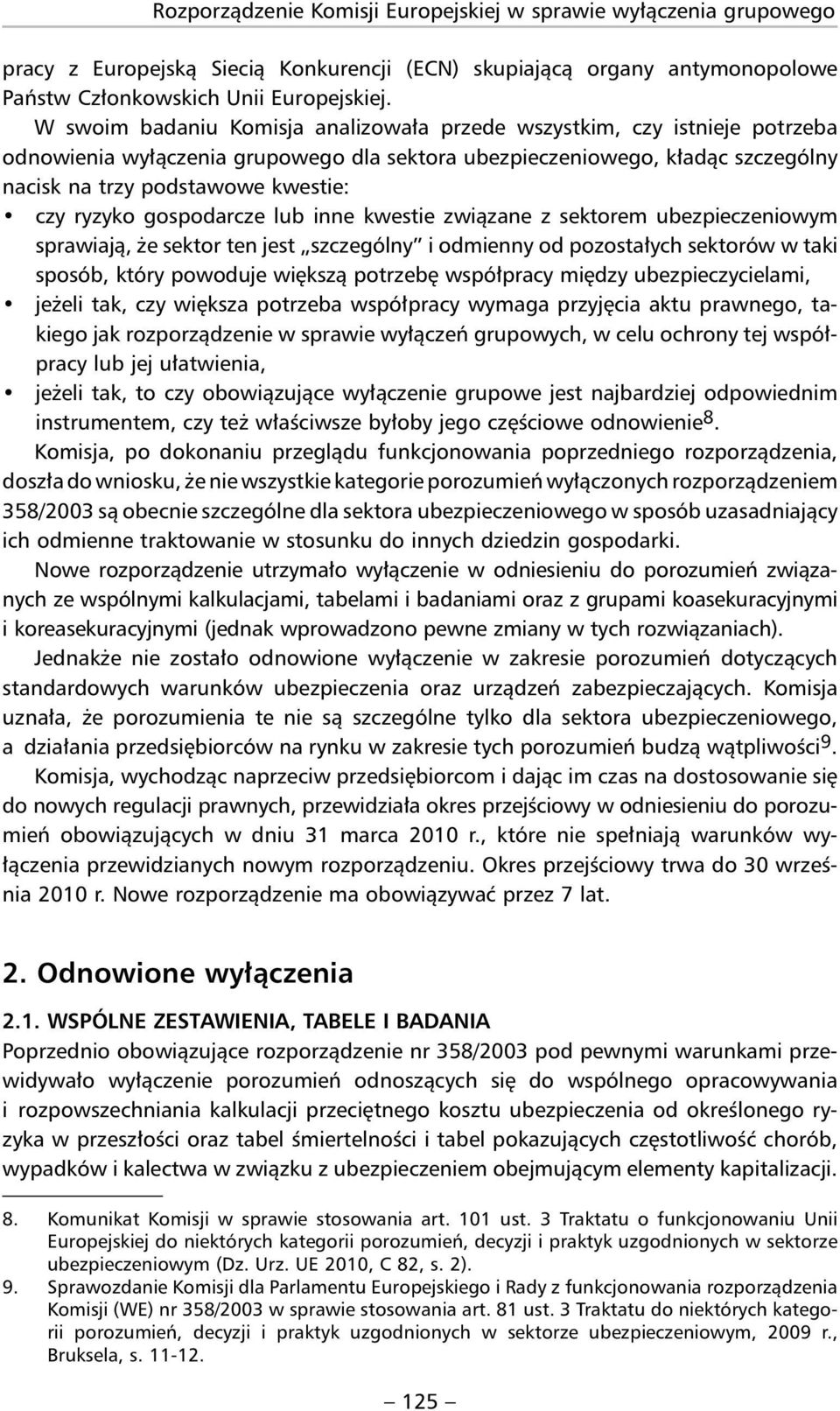 ryzyko gospodarcze lub inne kwestie związane z sektorem ubezpieczeniowym spra wiają, że sektor ten jest szczególny i odmienny od pozostałych sektorów w taki sposób, który powoduje większą potrzebę