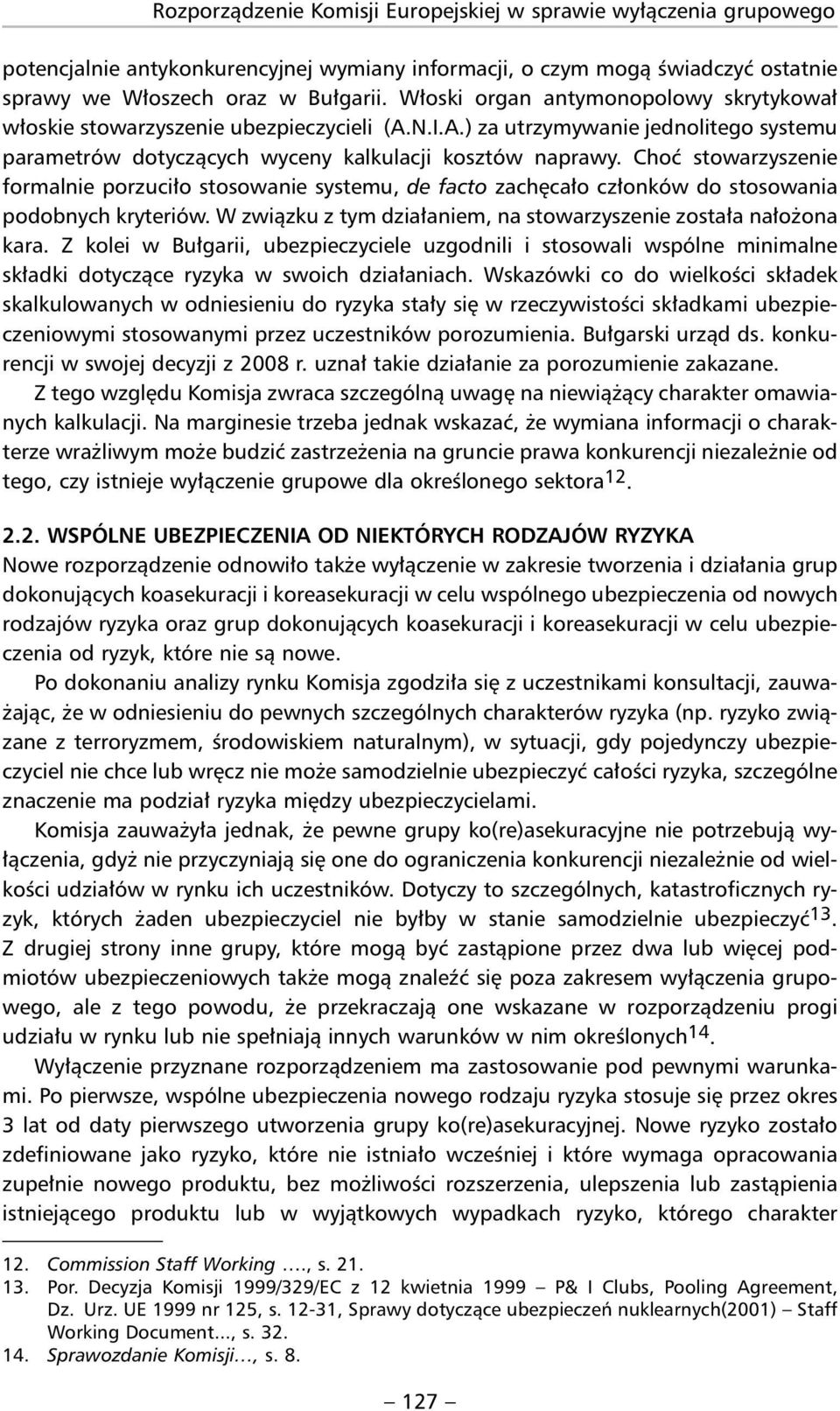 Choć stowarzyszenie formalnie porzuciło stosowanie systemu, de facto zachęcało członków do stosowania podobnych kryteriów. W związku z tym działaniem, na stowarzyszenie została nałożona kara.