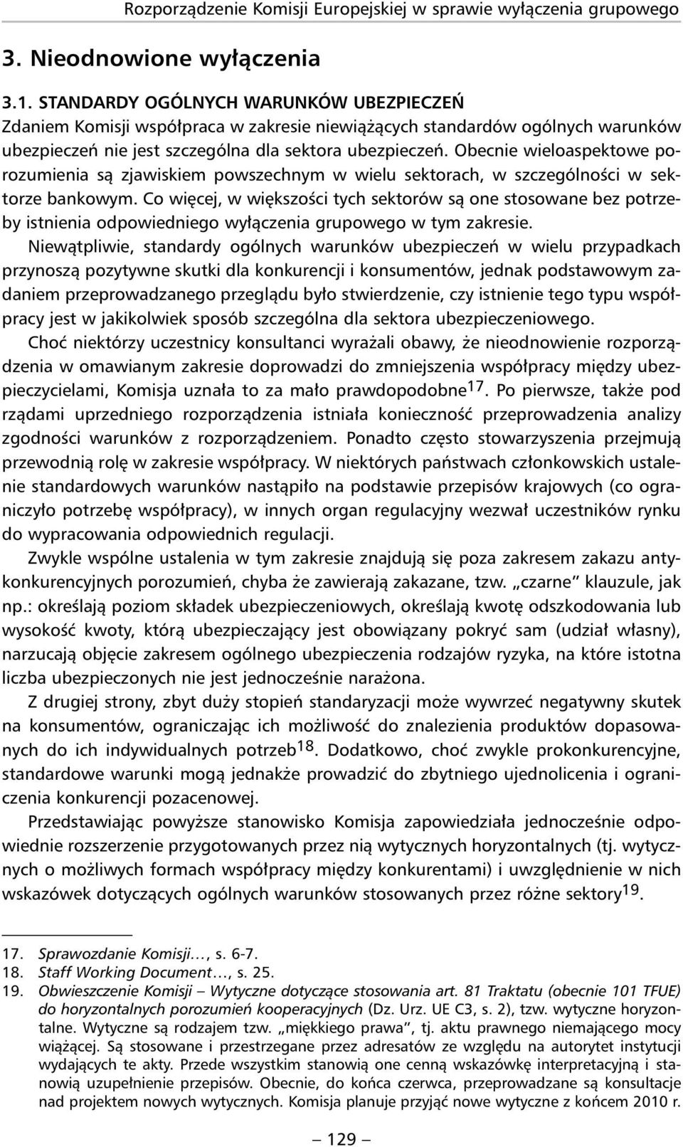 Obecnie wieloaspek towe po - rozumienia są zjawiskiem powszechnym w wielu sektorach, w szczególności w sektorze bankowym.