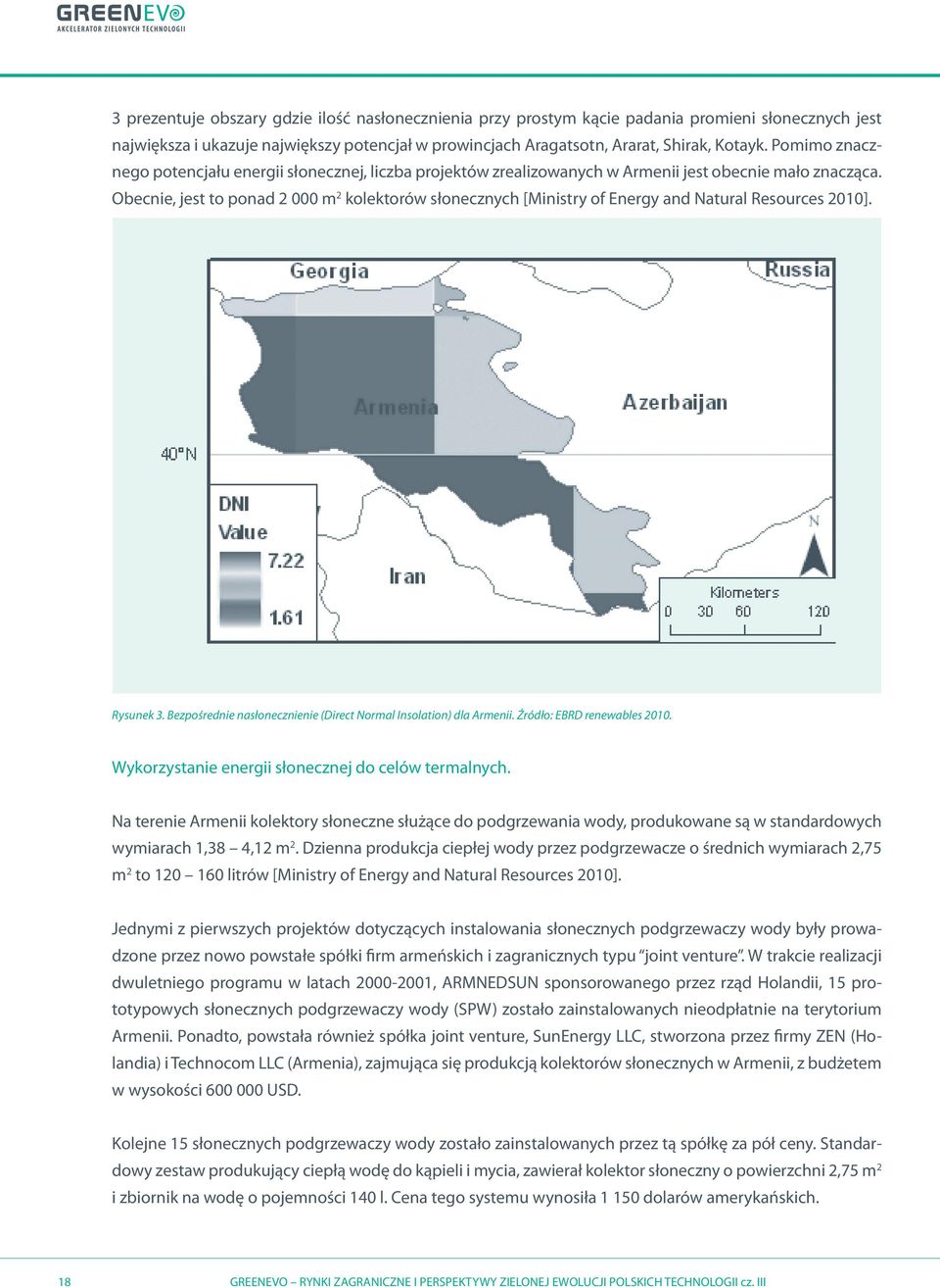 Obecnie, jest to ponad 2 000 m 2 kolektorów słonecznych [Ministry of Energy and Natural Resources 2010]. Rysunek 3. Bezpośrednie nasłonecznienie (Direct Normal Insolation) dla Armenii.