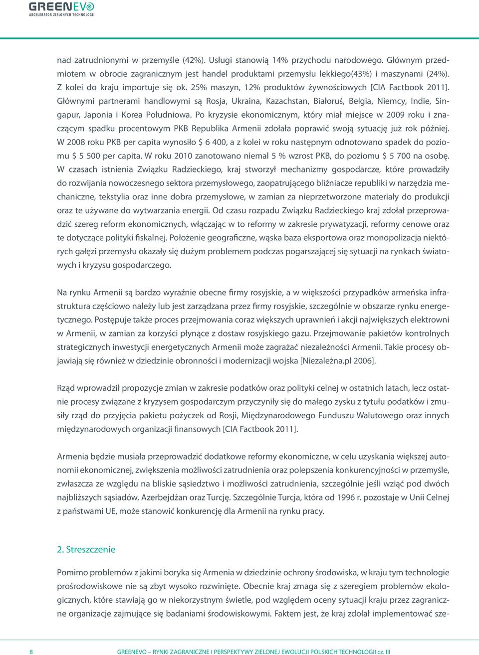 Głównymi partnerami handlowymi są Rosja, Ukraina, Kazachstan, Białoruś, Belgia, Niemcy, Indie, Singapur, Japonia i Korea Południowa.