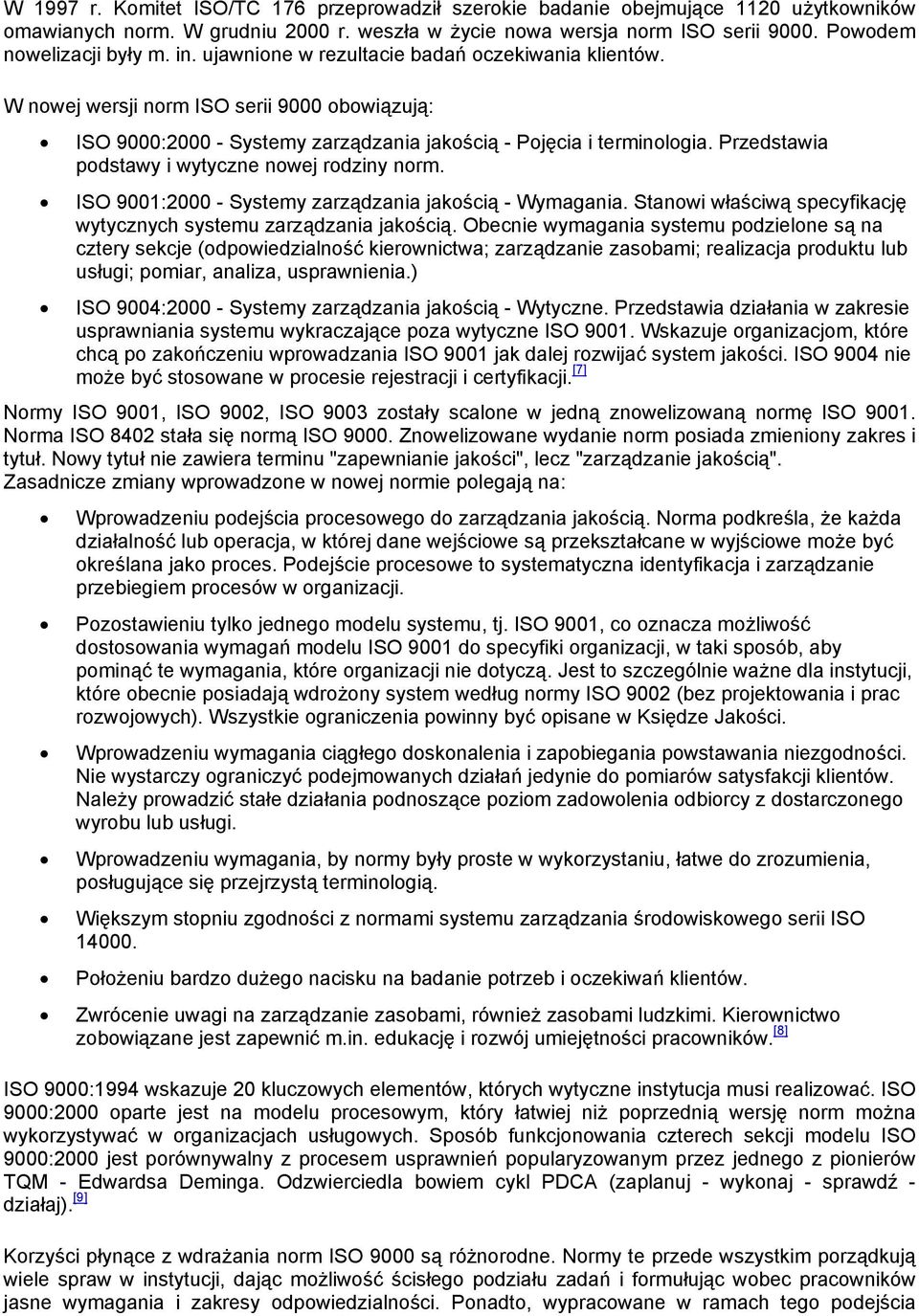 Przedstawia podstawy i wytyczne nowej rodziny norm. ISO 9001:2000 - Systemy zarządzania jakością - Wymagania. Stanowi właściwą specyfikację wytycznych systemu zarządzania jakością.