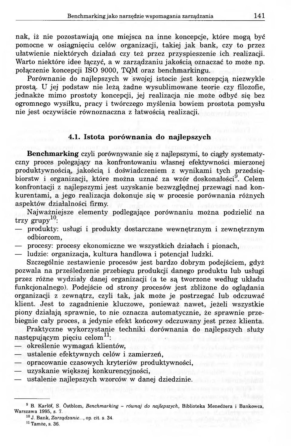 połączenie koncepcji ISO 9000, TQM oraz benchmarkingu. Porównanie do najlepszych w "swojej istocie jest koncepcją niezwykle prostą.