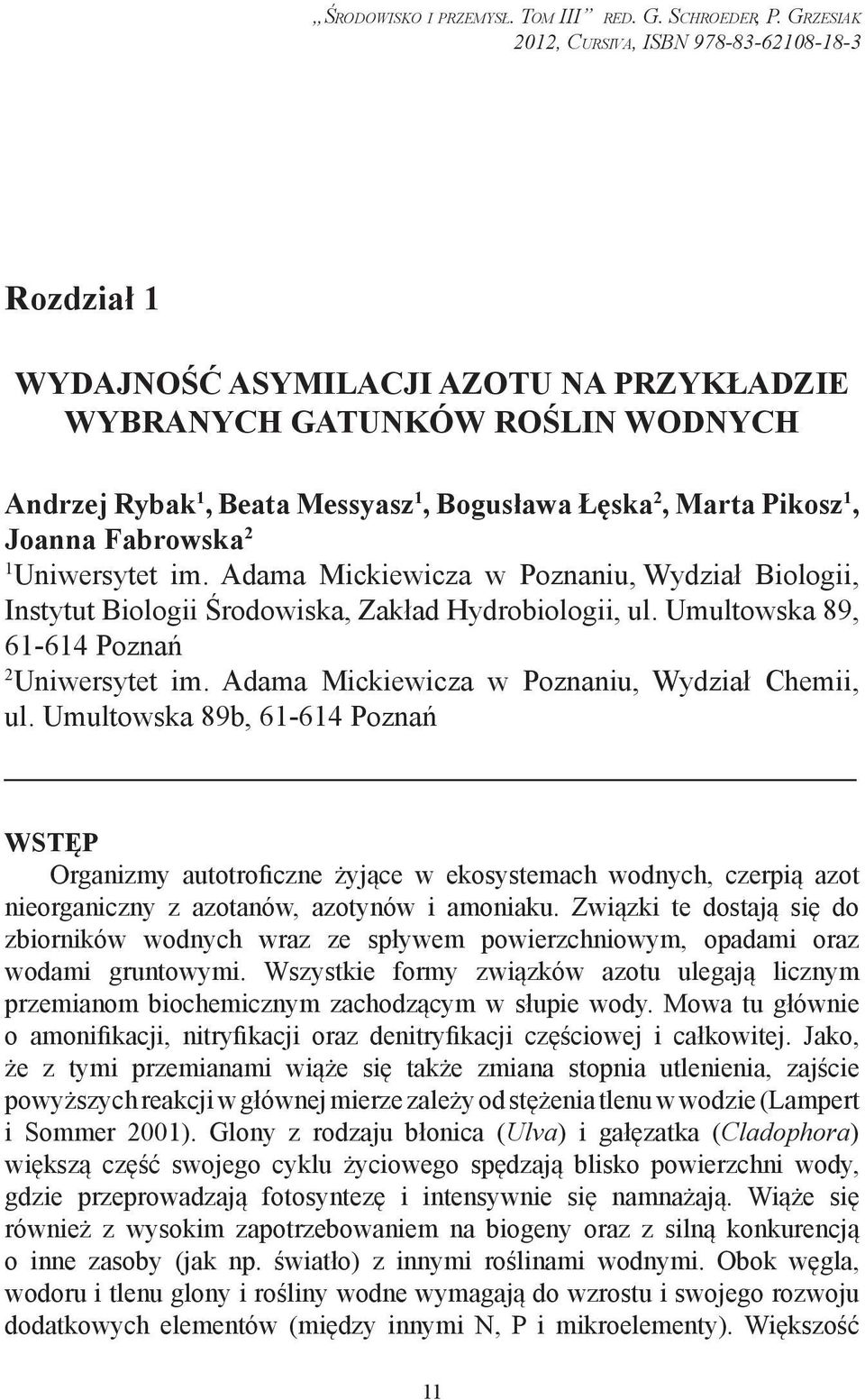 Pikosz 1, Joanna Fabrowska 2 1 Uniwersytet im. Adama Mickiewicza w Poznaniu, Wydział Biologii, Instytut Biologii Środowiska, Zakład Hydrobiologii, ul. Umultowska 89, 61-614 Poznań 2 Uniwersytet im.