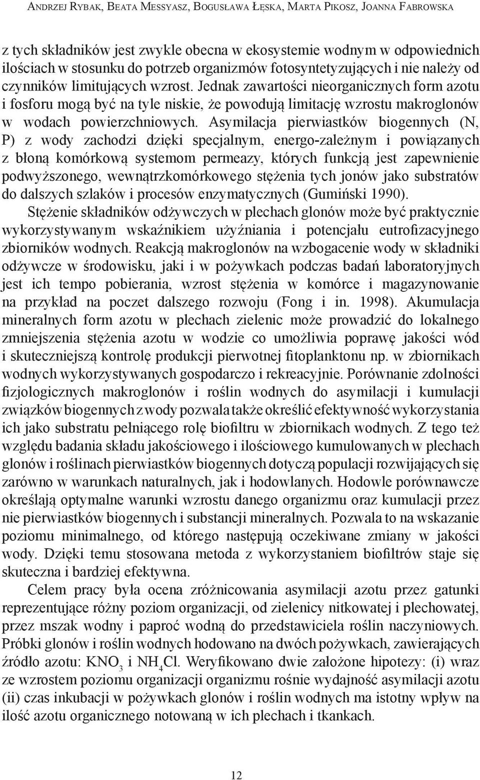 Jednak zawartości nieorganicznych form azotu i fosforu mogą być na tyle niskie, że powodują limitację wzrostu makroglonów w wodach powierzchniowych.