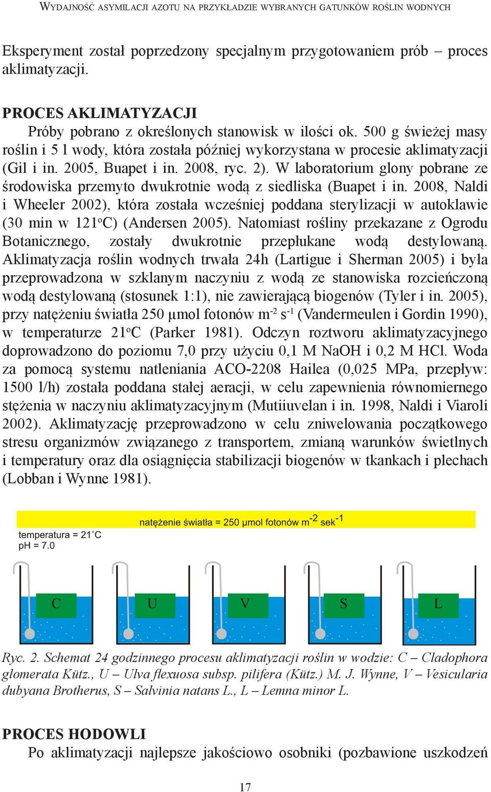 2008, ryc. 2). W laboratorium glony pobrane ze środowiska przemyto dwukrotnie wodą z siedliska (Buapet i in.