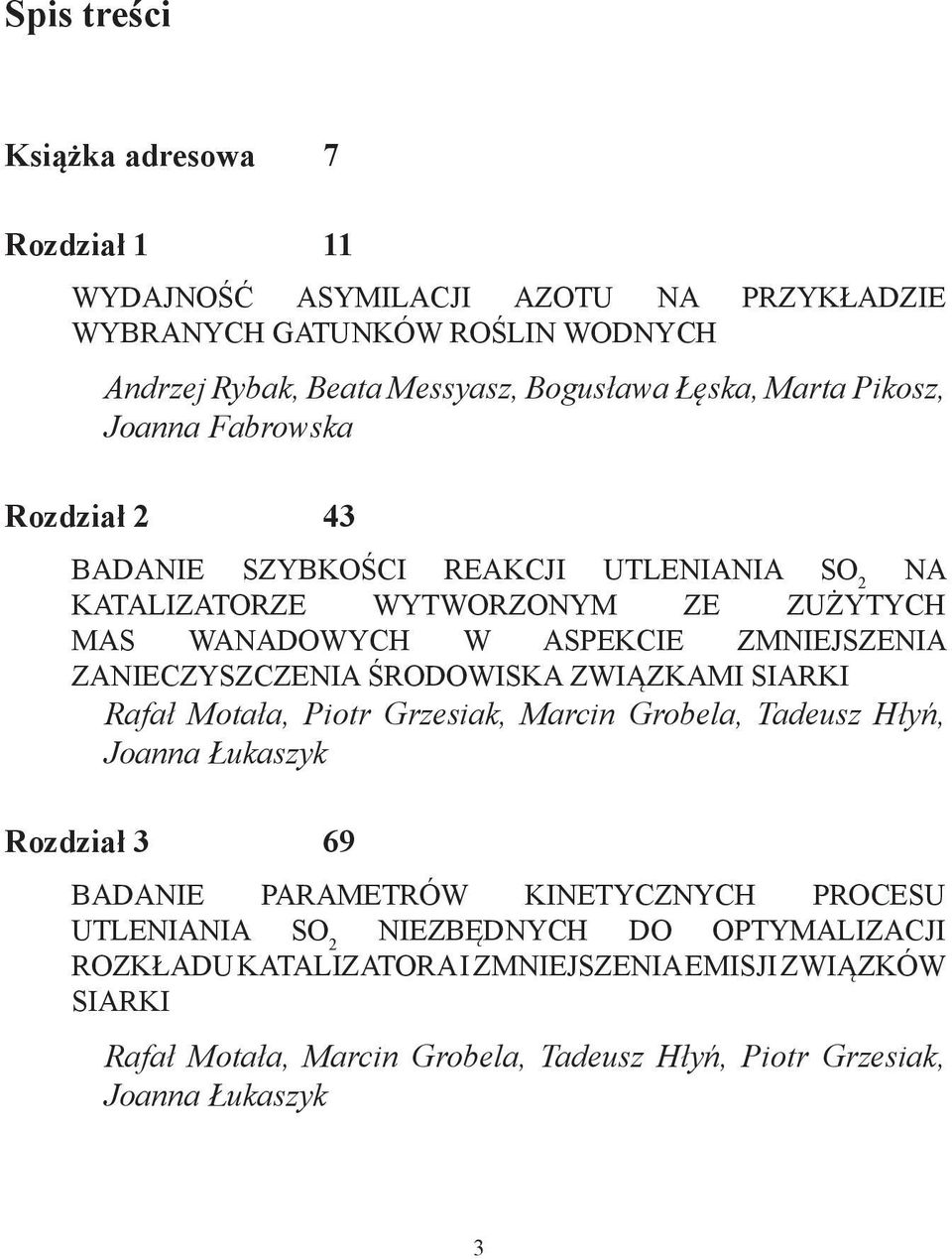 ZANIECZYSZCZENIA ŚRODOWISKA ZWIĄZKAMI SIARKI Rafał Motała, Piotr Grzesiak, Marcin Grobela, Tadeusz Hłyń, Joanna Łukaszyk Rozdział 3 69 BADANIE PARAMETRÓW KINETYCZNYCH