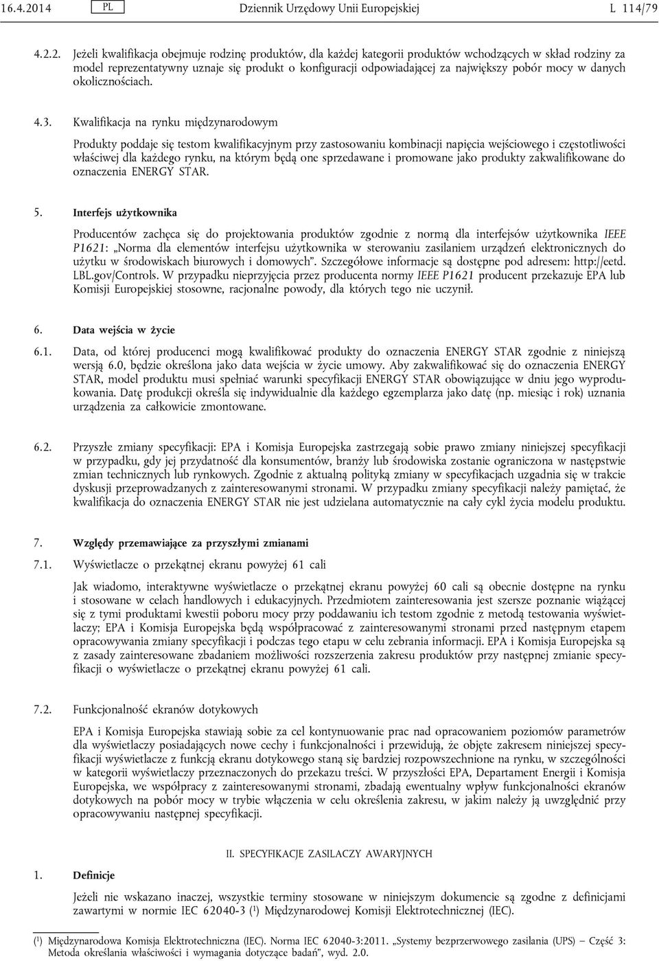 2. Jeżeli kwalifikacja obejmuje rodzinę produktów, dla każdej kategorii produktów wchodzących w skład rodziny za model reprezentatywny uznaje się produkt o konfiguracji odpowiadającej za największy