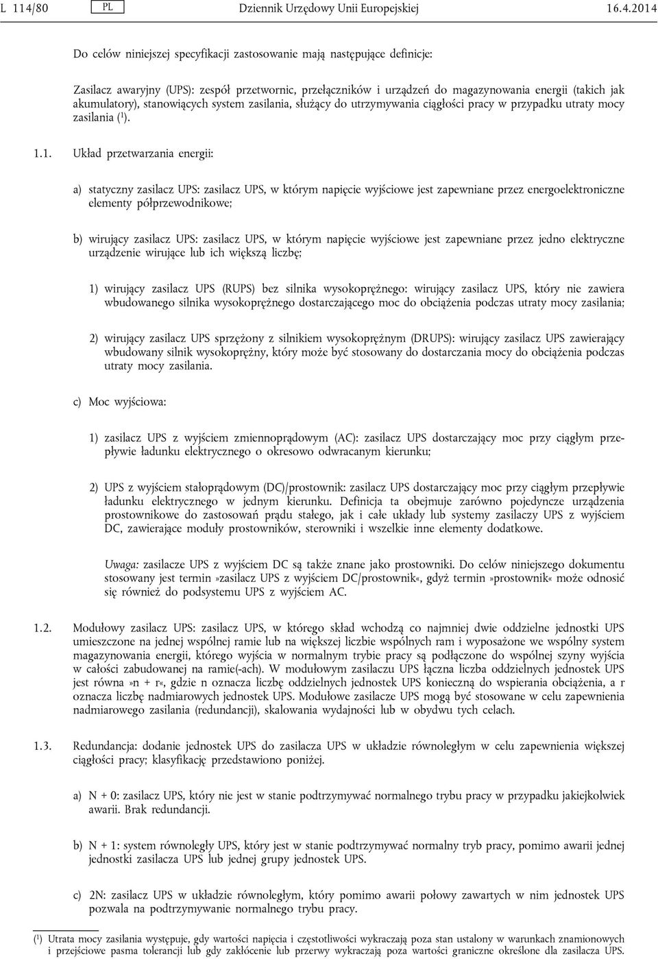 2014 Do celów niniejszej specyfikacji zastosowanie mają następujące definicje: Zasilacz awaryjny (UPS): zespół przetwornic, przełączników i urządzeń do magazynowania energii (takich jak akumulatory),