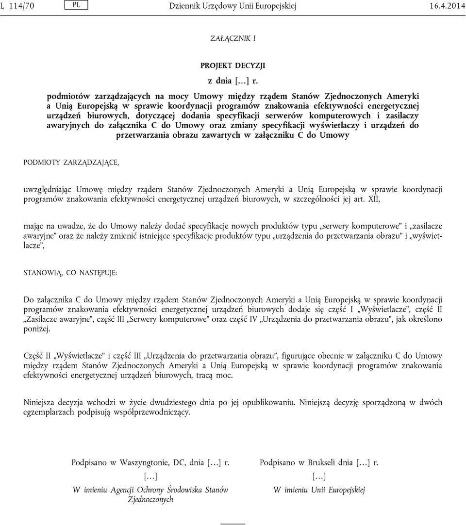 dotyczącej dodania specyfikacji serwerów komputerowych i zasilaczy awaryjnych do załącznika C do Umowy oraz zmiany specyfikacji wyświetlaczy i urządzeń do przetwarzania obrazu zawartych w załączniku