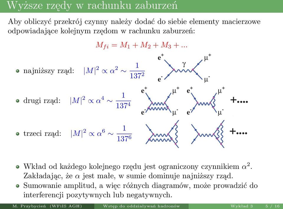 ¾» ««¾ ½ M. Przybycień (WFiIS AGH) Wstęp do oddziaływań hadronów ¾ Wykład 3 5 / 16 µ µ ½ ¾ ½ ¾ µ... Å ¾» «½ ½ Å ¾» «½ ½.