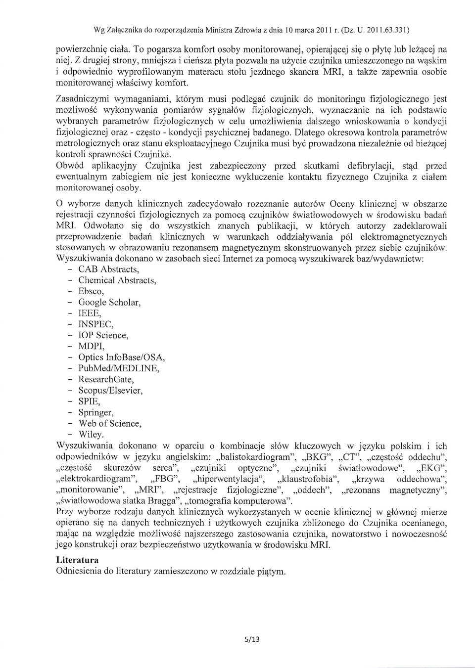 wlasciwy komforl, Zasadniczymi wymaganiami, kt6rym musi podlegat czujnik do monitoringu fizjologrcznego jest mozliwosi wykonywania pomiar6w sygnal6w fizjologicznych, wyznaczanie na ich podstarvie