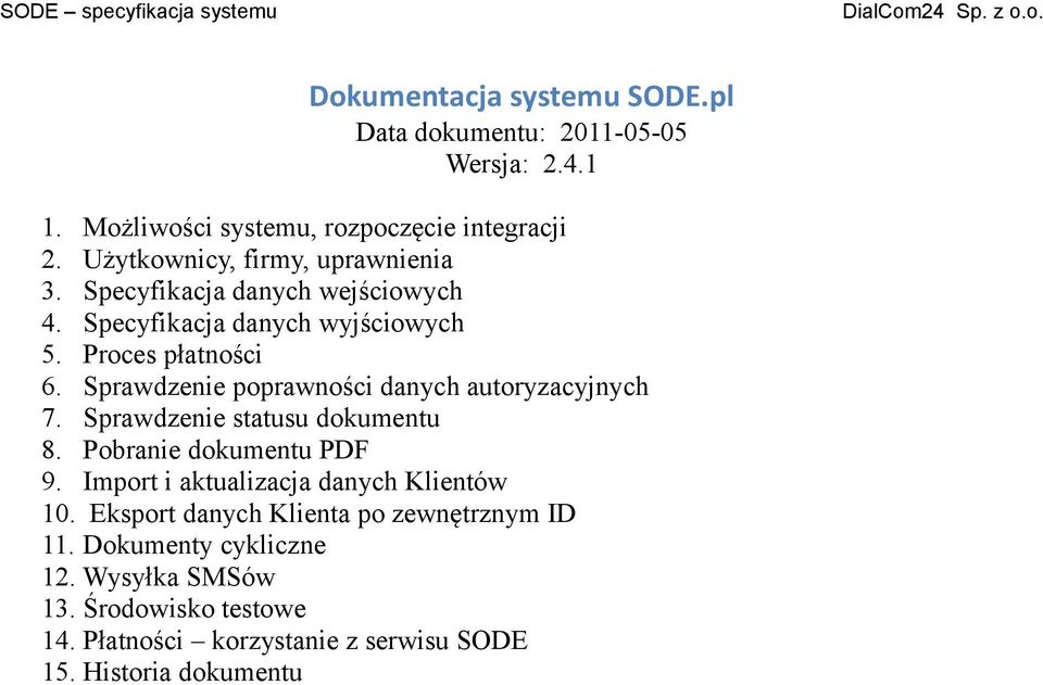 Sprawdzenie poprawności danych autoryzacyjnych 7. Sprawdzenie statusu dokumentu 8. Pobranie dokumentu PDF 9.