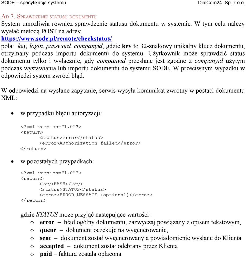 Użytkownik może sprawdzić status dokumentu tylko i wyłącznie, gdy companyid przesłane jest zgodne z companyid użytym podczas wystawiania lub importu dokumentu do systemu SODE.