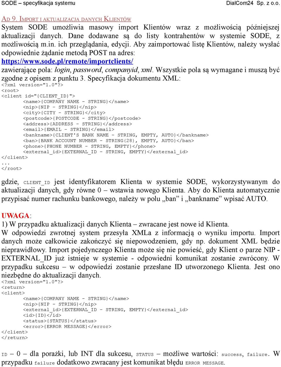 Aby zaimportować listę Klientów, należy wysłać odpowiednie żądanie metodą POST na adres: https://www.sode.pl/remote/importclients/ zawierające pola: login, password, companyid, xml.