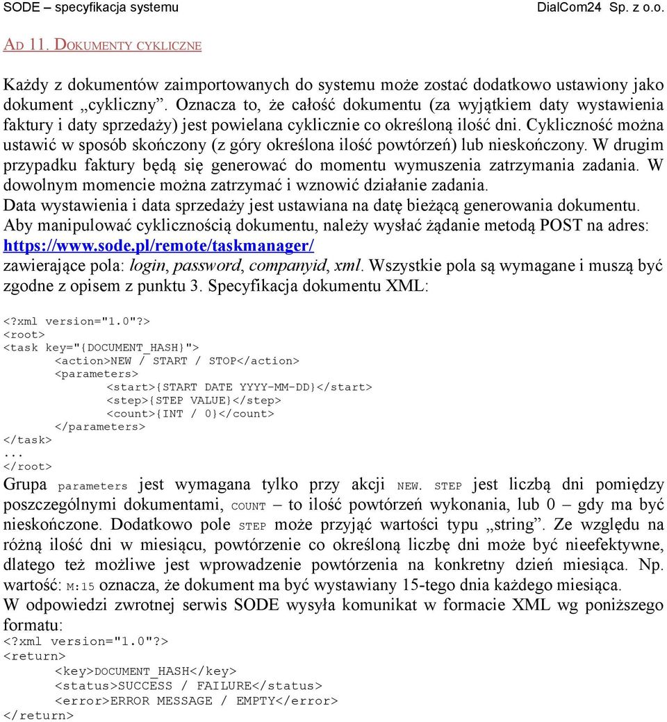 Cykliczność można ustawić w sposób skończony (z góry określona ilość powtórzeń) lub nieskończony. W drugim przypadku faktury będą się generować do momentu wymuszenia zatrzymania zadania.