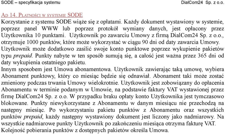 Użytkownik po zawarciu Umowy z firmą, otrzymuje 1000 punktów, które może wykorzystać w ciągu 90 dni od daty zawarcia Umowy.