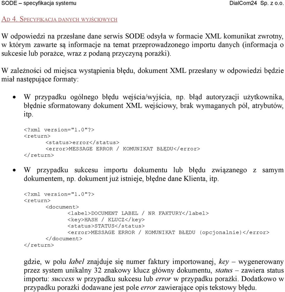 W zależności od miejsca wystąpienia błędu, dokument XML przesłany w odpowiedzi będzie miał następujące formaty: W przypadku ogólnego błędu wejścia/wyjścia, np.