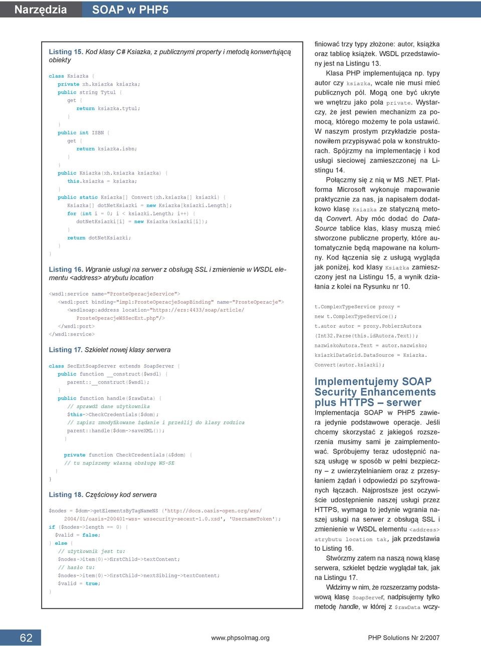 ksiazka[] ksiazki) { Ksiazka[] dotnetksiazki = new Ksiazka[ksiazki.Length]; for (int i = 0; i < ksiazki.length; i++) { dotnetksiazki[i] = new Ksiazka(ksiazki[i] return dotnetksiazki; Listing 16.