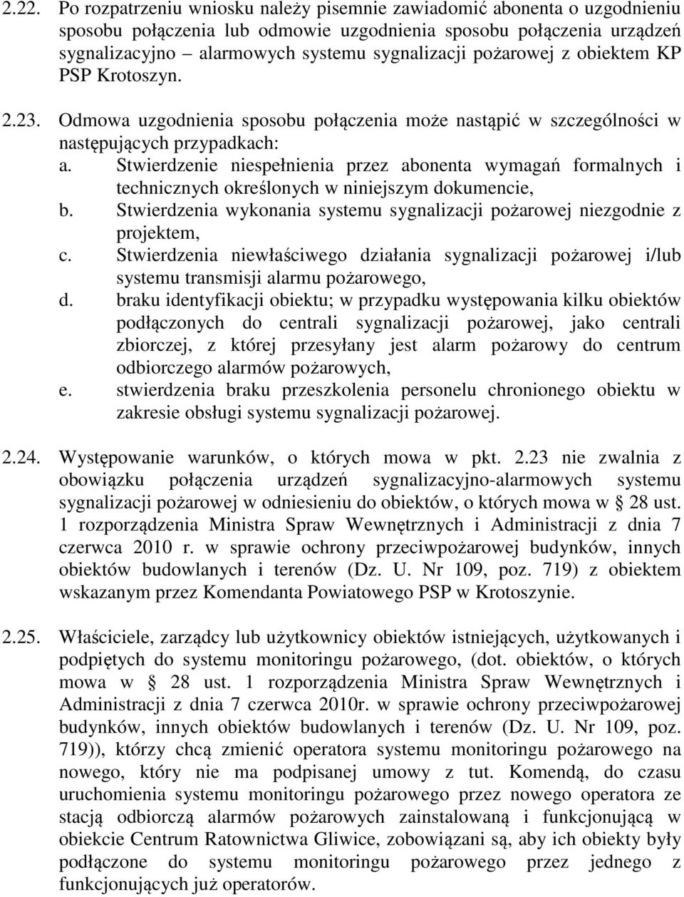 Stwierdzenie niespełnienia przez abonenta wymagań formalnych i technicznych określonych w niniejszym dokumencie, b. Stwierdzenia wykonania systemu sygnalizacji pożarowej niezgodnie z projektem, c.