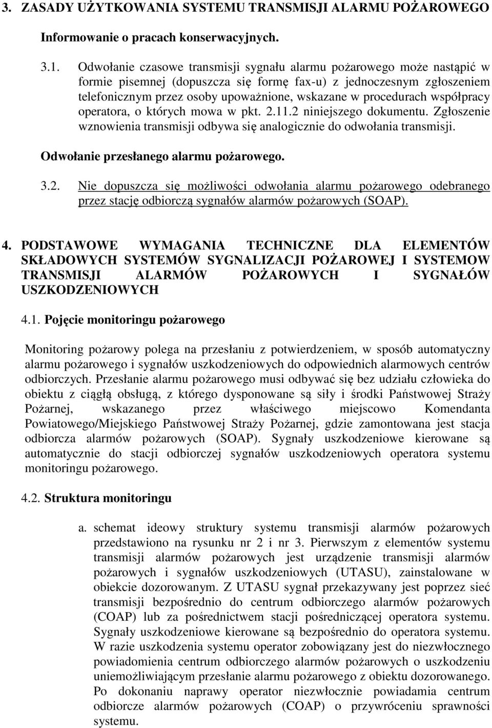 procedurach współpracy operatora, o których mowa w pkt. 2.11.2 niniejszego dokumentu. Zgłoszenie wznowienia transmisji odbywa się analogicznie do odwołania transmisji.