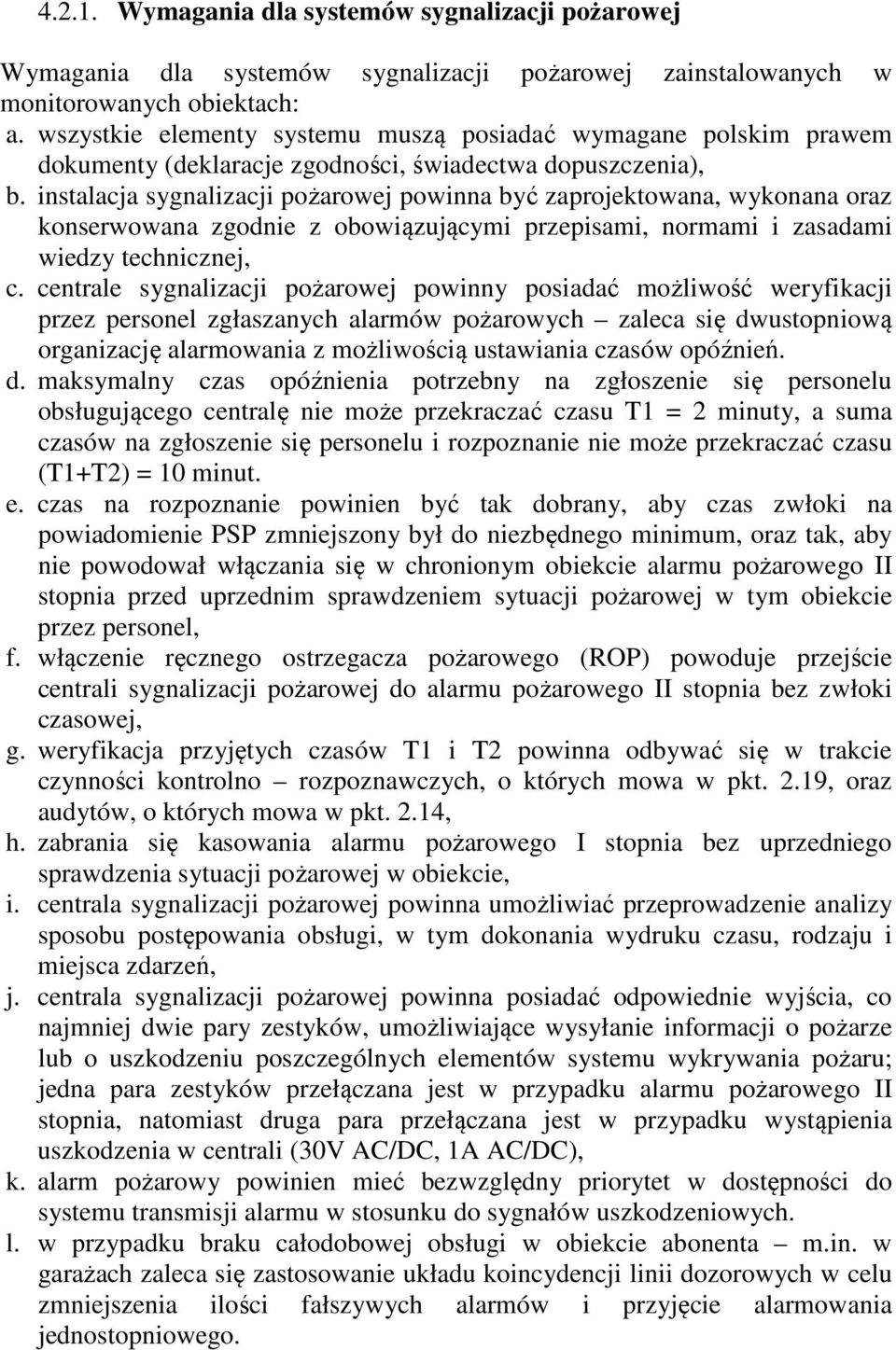 instalacja sygnalizacji pożarowej powinna być zaprojektowana, wykonana oraz konserwowana zgodnie z obowiązującymi przepisami, normami i zasadami wiedzy technicznej, c.