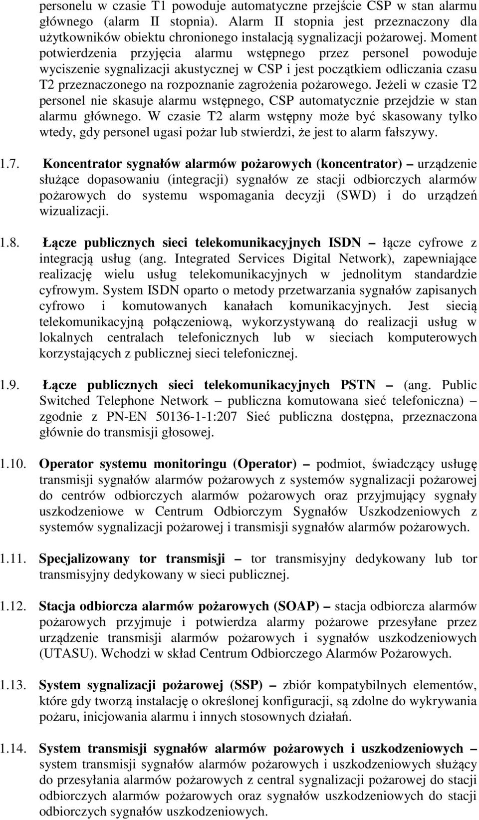 Moment potwierdzenia przyjęcia alarmu wstępnego przez personel powoduje wyciszenie sygnalizacji akustycznej w CSP i jest początkiem odliczania czasu T2 przeznaczonego na rozpoznanie zagrożenia