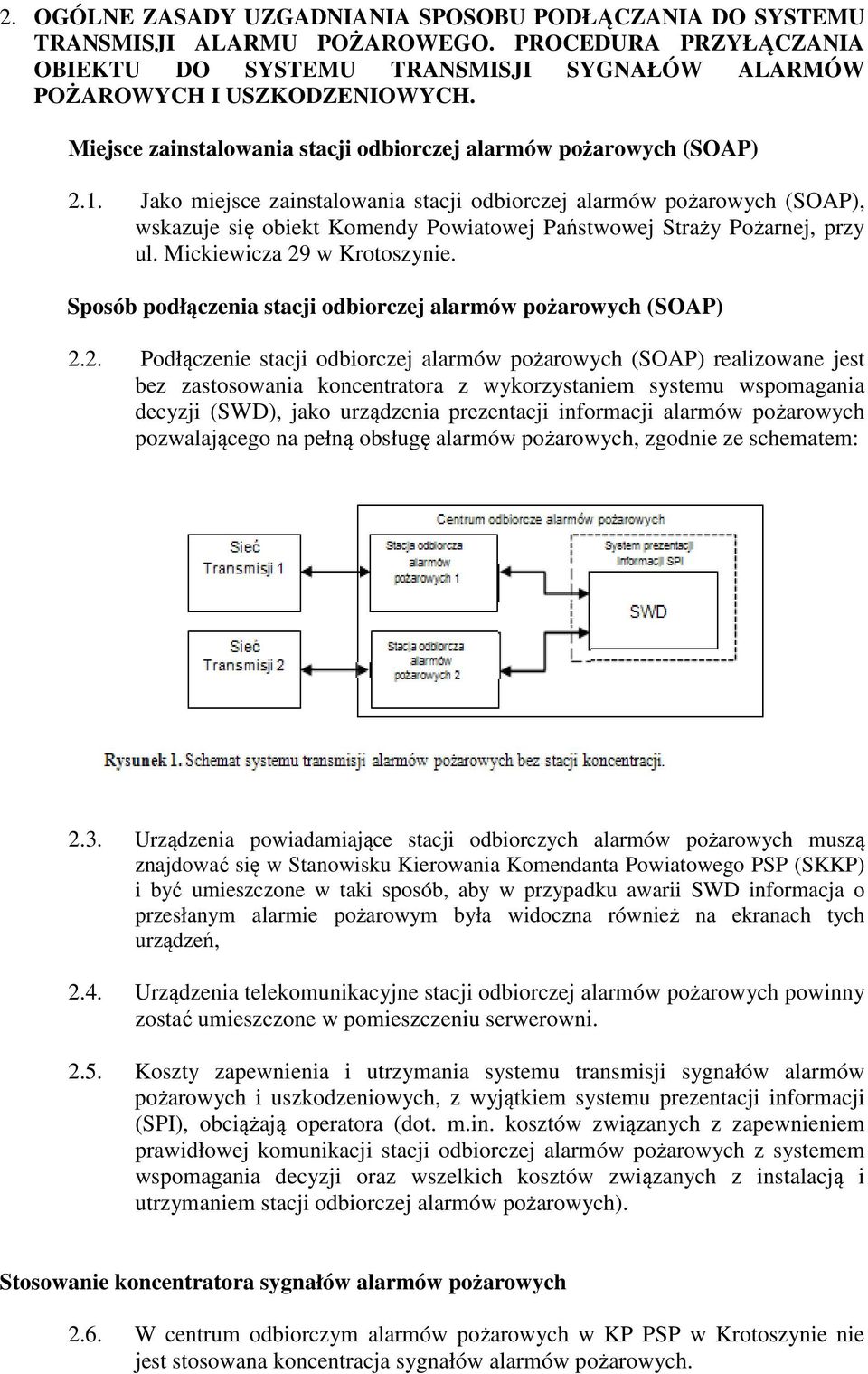 Jako miejsce zainstalowania stacji odbiorczej alarmów pożarowych (SOAP), wskazuje się obiekt Komendy Powiatowej Państwowej Straży Pożarnej, przy ul. Mickiewicza 29 w Krotoszynie.