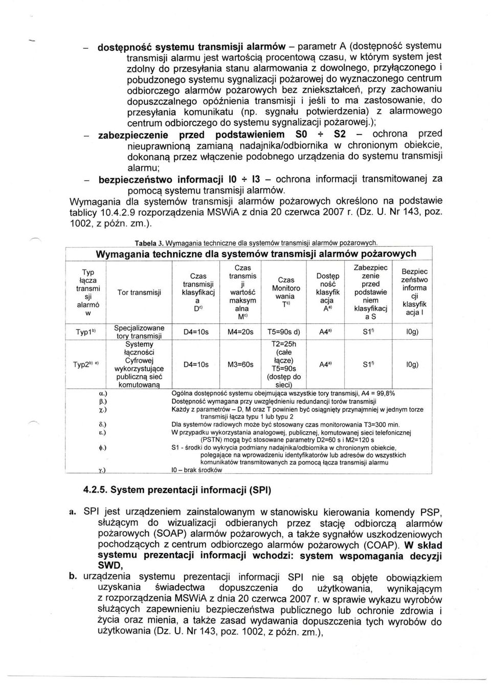 zastosowanie, do przesyłania komunikatu (np. sygnału potwierdzenia) z alarmowego centrum odbiorczego do systemu sygnalizacji pożarowej.