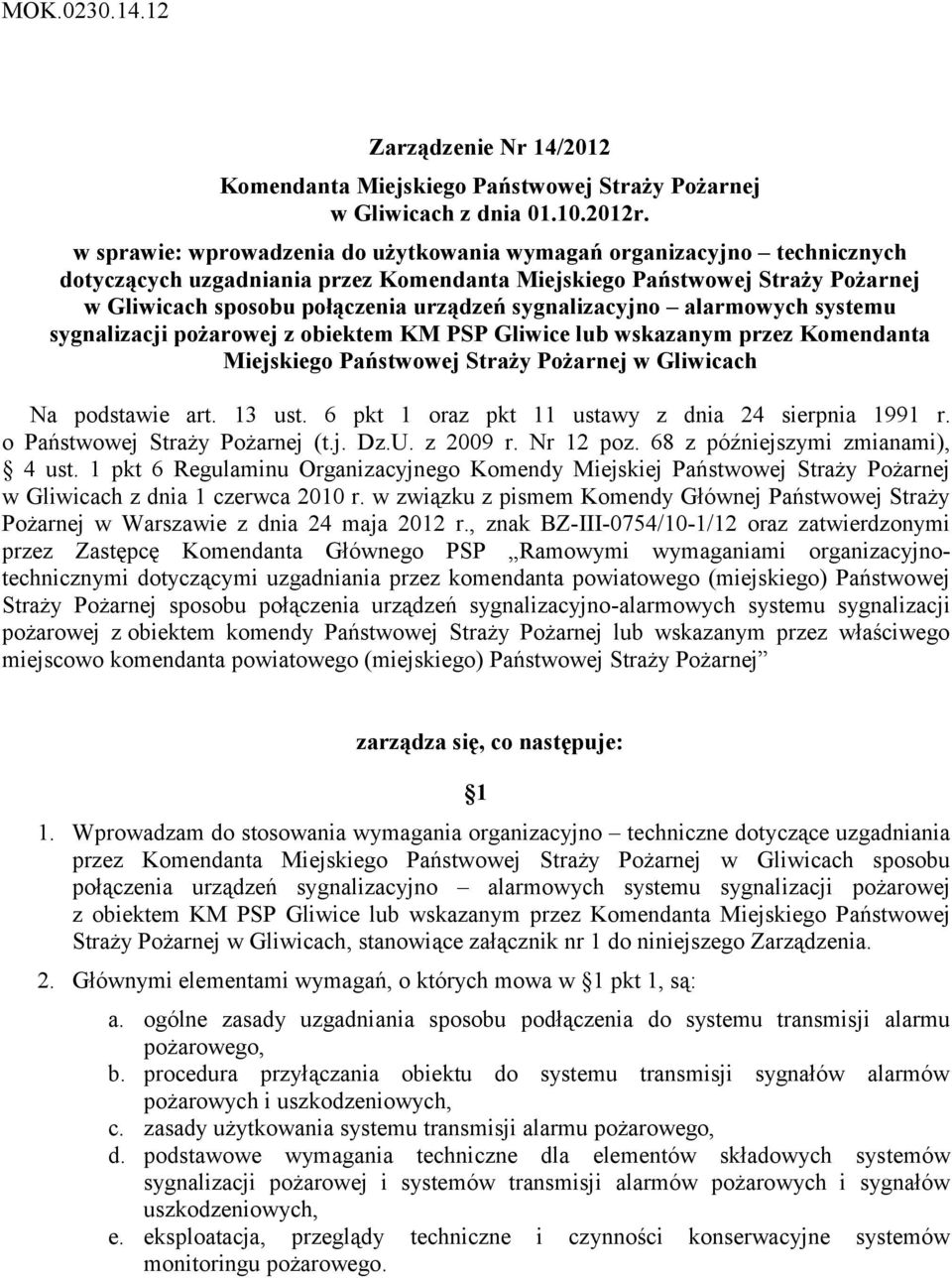 sygnalizacyjno alarmowych systemu sygnalizacji pożarowej z obiektem KM PSP Gliwice lub wskazanym przez Komendanta Miejskiego Państwowej Straży Pożarnej w Gliwicach Na podstawie art. 13 ust.