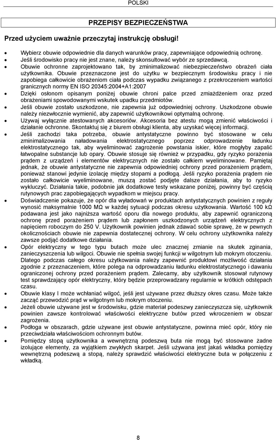 Obuwie przeznaczone jest do użytku w bezpiecznym środowisku pracy i nie zapobiega całkowicie obrażeniom ciała podczas wypadku związanego z przekroczeniem wartości granicznych normy EN ISO