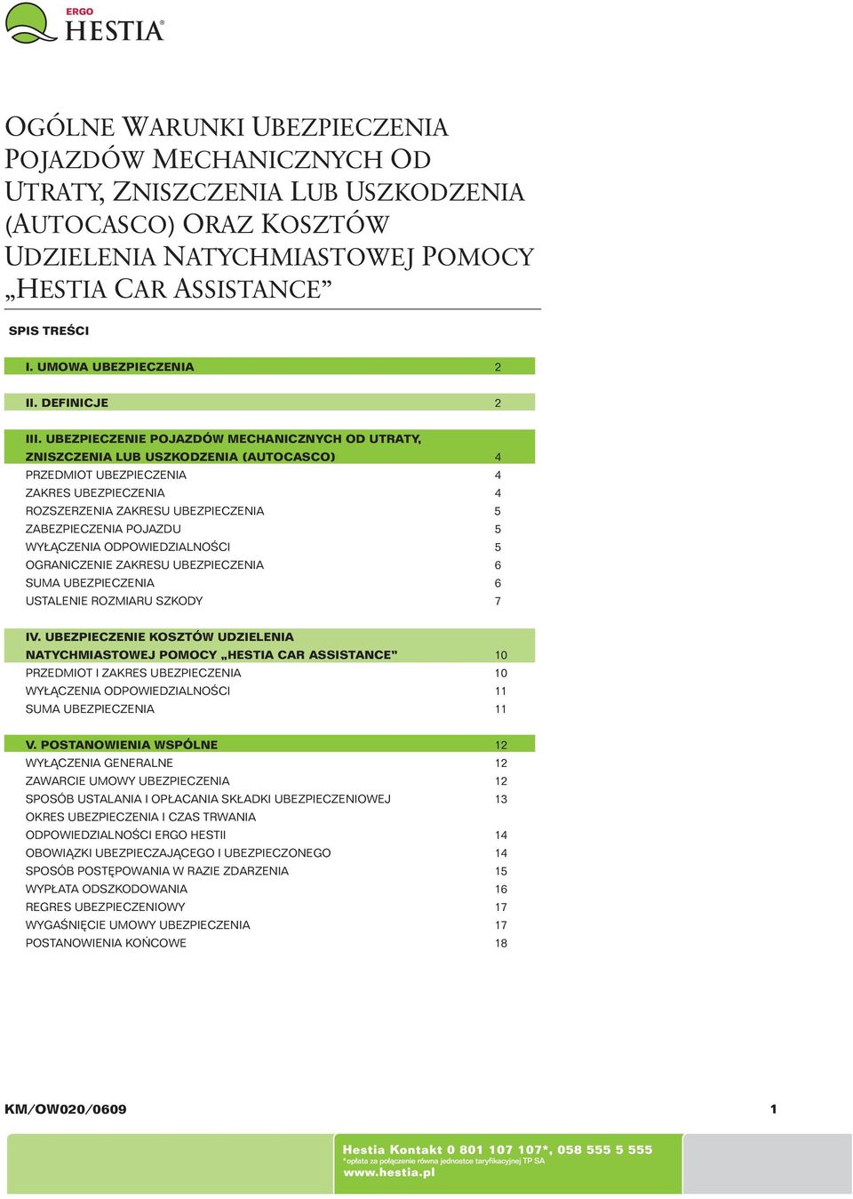 UBEZPIECZENIE POJAZDÓW MECHANICZNYCH OD UTRATY, ZNISZCZENIA LUB USZKODZENIA (AUTOCASCO) 4 PRZEDMIOT UBEZPIECZENIA 4 ZAKRES UBEZPIECZENIA 4 ROZSZERZENIA ZAKRESU UBEZPIECZENIA 5 ZABEZPIECZENIA POJAZDU