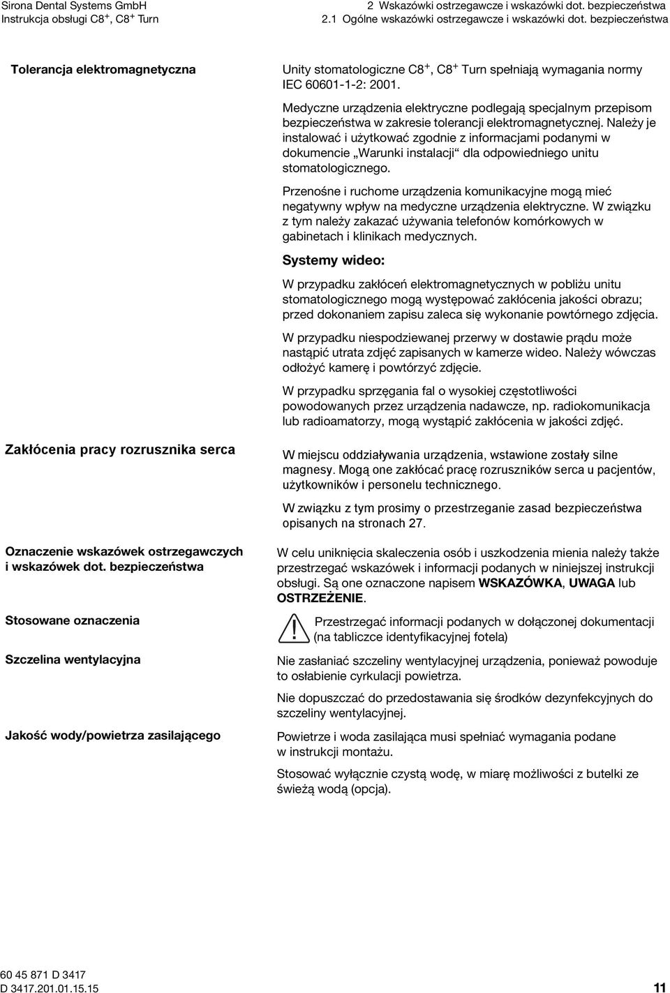 Medyczne urządzenia elektryczne podlegają specjalnym przepisom bezpieczeństwa w zakresie tolerancji elektromagnetycznej.