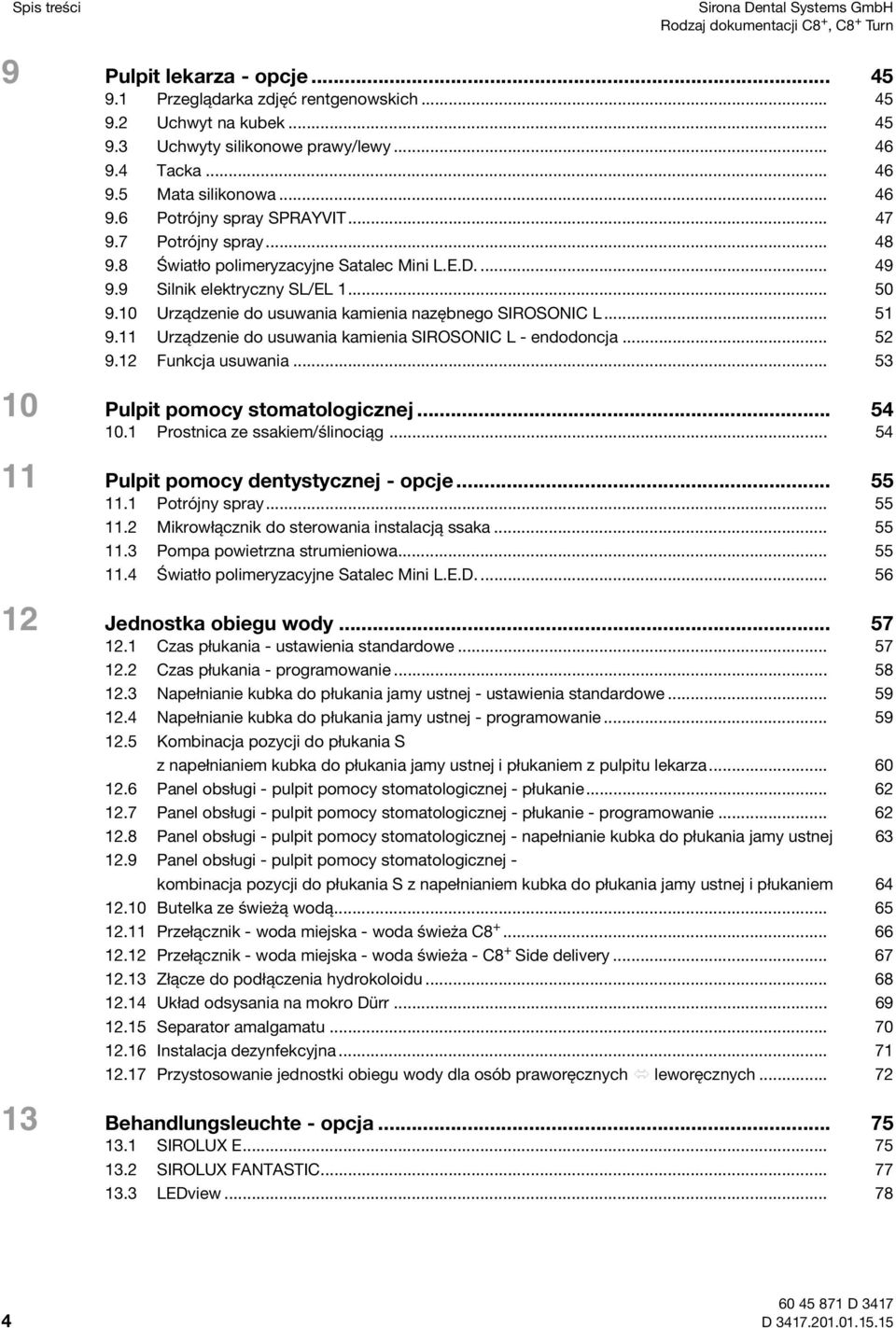 Urządzenie do usuwania kamienia nazębnego IROONIC L... 5 9. Urządzenie do usuwania kamienia IROONIC L - endodoncja... 5 9. Funkcja usuwania... 53 ulpit pomocy stomatologicznej... 54.