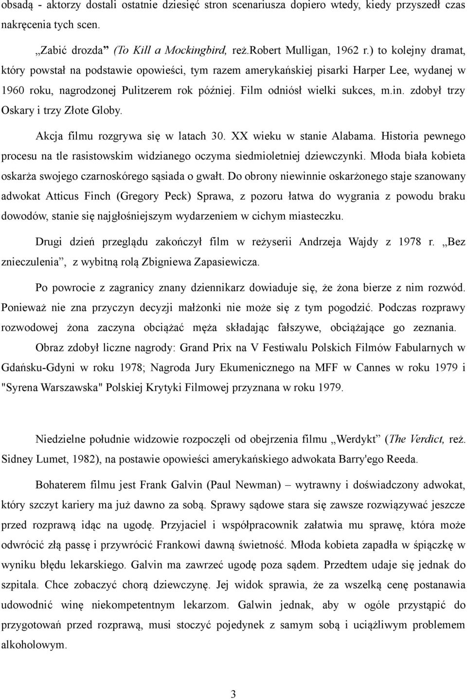 zdobył trzy Oskary i trzy Złote Globy. Akcja filmu rozgrywa się w latach 30. XX wieku w stanie Alabama. Historia pewnego procesu na tle rasistowskim widzianego oczyma siedmioletniej dziewczynki.