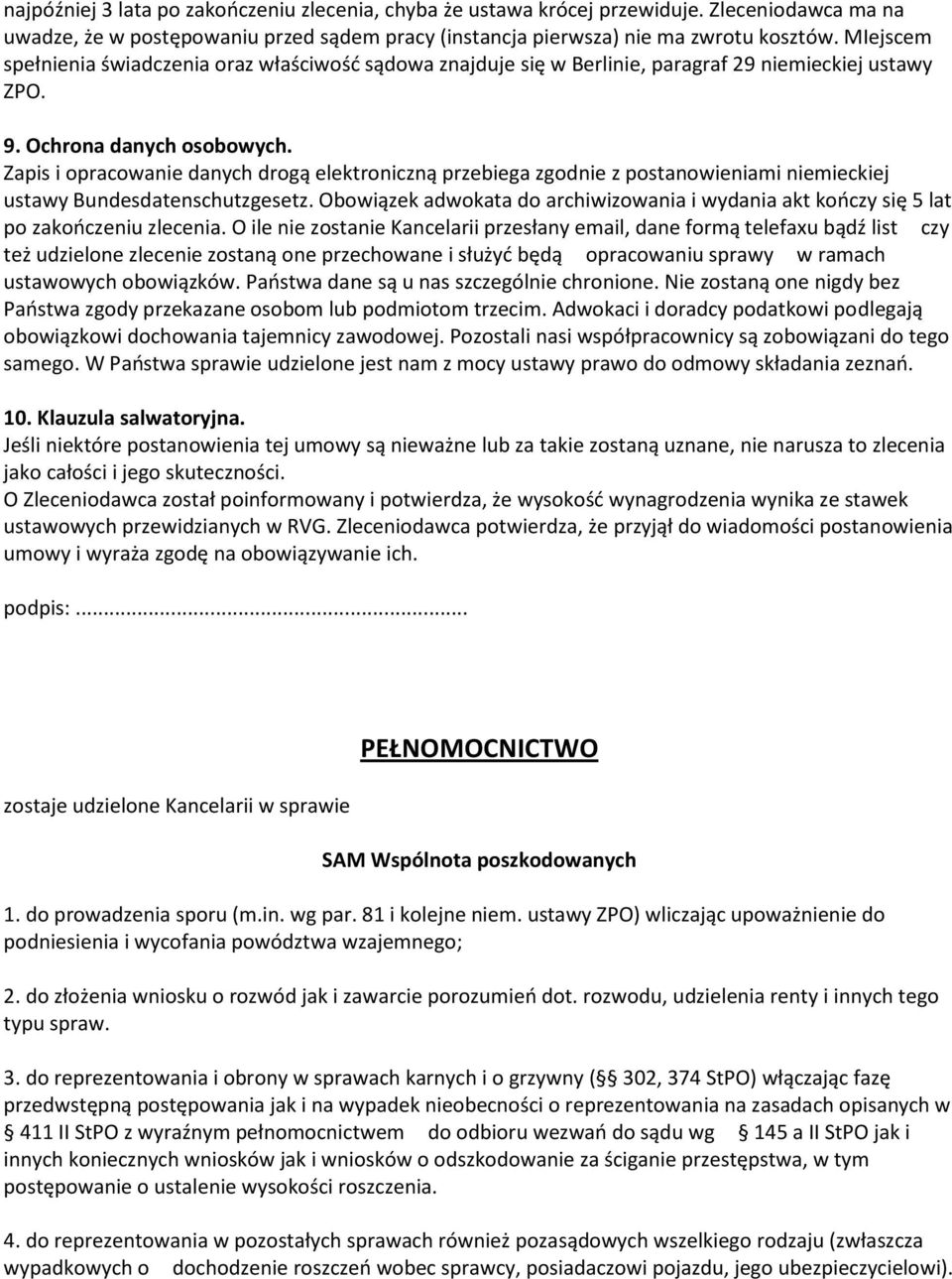 Zapis i opracowanie danych drogą elektroniczną przebiega zgodnie z postanowieniami niemieckiej ustawy Bundesdatenschutzgesetz.