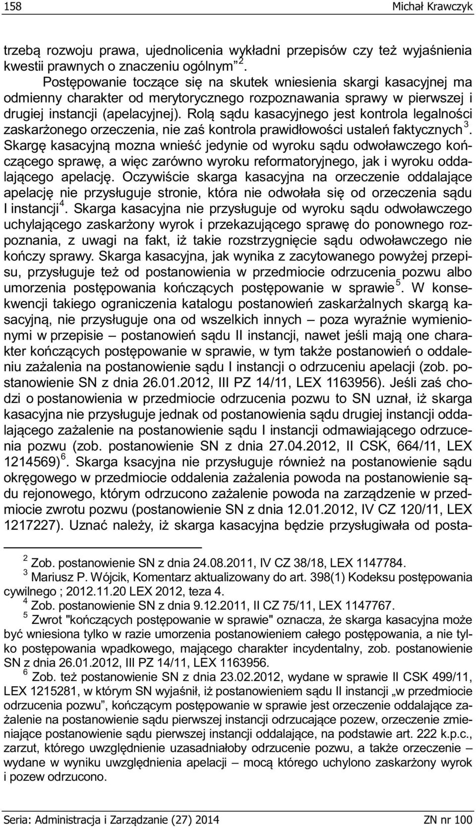 2012, II CSK, 664/11, LEX 1214569) 6 nie w przedmiocie zwrotu pozwu (postanowienie SN z dnia 12.01.2012, IV CZ 120/11, LEX a- 2 Zob. postanowienie SN z dnia 24.08.2011, IV CZ 38/18, LEX 1147784.