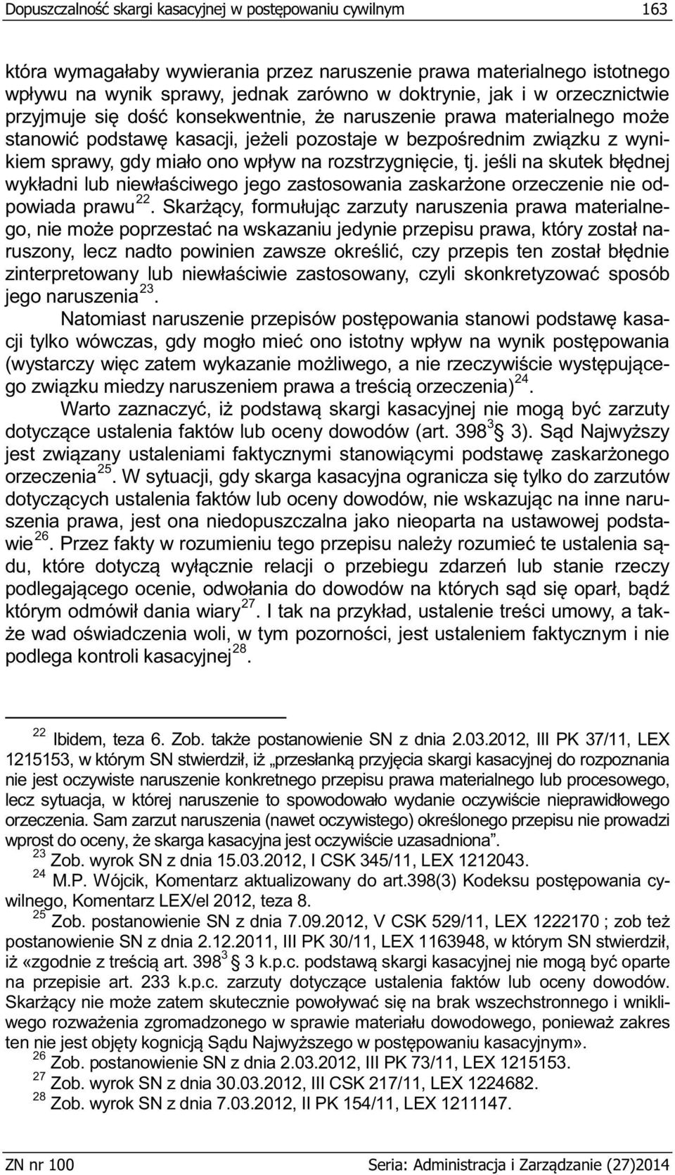 2012, III PK 37/11, LEX nie jest oczywiste naruszenie konkretnego przepisu prawa materialnego lub procesowego, 23 Zob. wyrok SN z dnia 15.03.2012, I CSK 345/11, LEX 1212043. 24 M.P. ywilnego, Komentarz LEX/el 2012, teza 8.