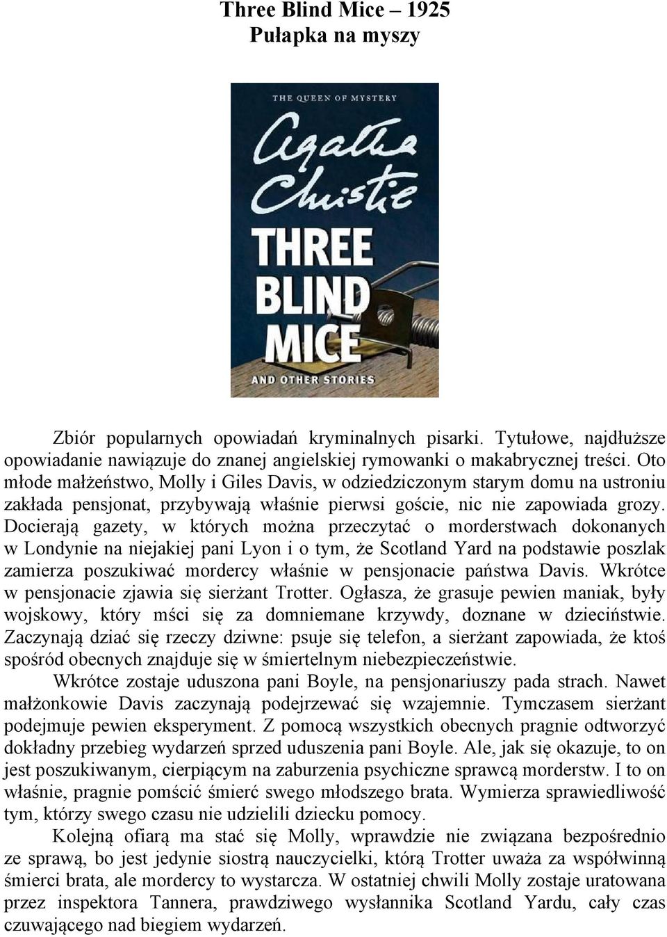 Docierają gazety, w których można przeczytać o morderstwach dokonanych w Londynie na niejakiej pani Lyon i o tym, że Scotland Yard na podstawie poszlak zamierza poszukiwać mordercy właśnie w