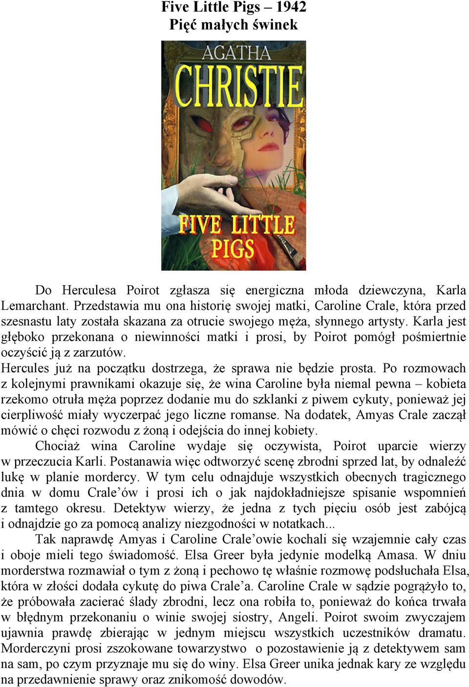 Karla jest głęboko przekonana o niewinności matki i prosi, by Poirot pomógł pośmiertnie oczyścić ją z zarzutów. Hercules już na początku dostrzega, że sprawa nie będzie prosta.