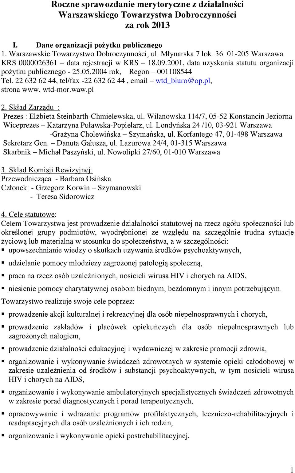 22 632 62 44, tel/fax -22 632 62 44, email wtd_biuro@op.pl, strona www. wtd-mor.waw.pl 2. Skład Zarządu : Prezes : Elżbieta Steinbarth-Chmielewska, ul.