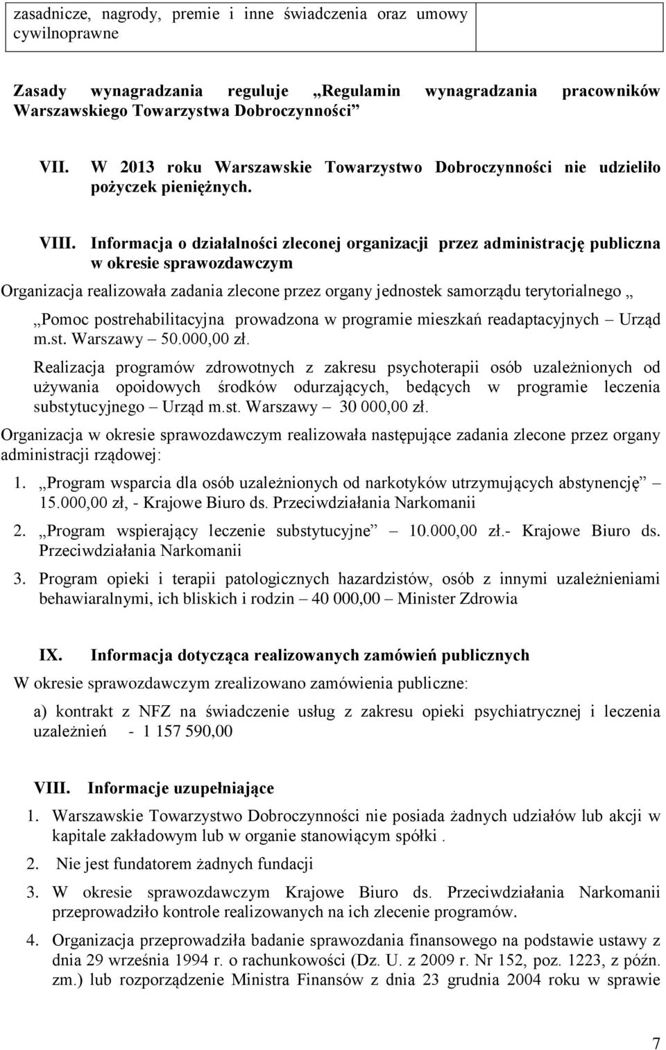 Informacja o działalności zleconej organizacji przez administrację publiczna w okresie sprawozdawczym Organizacja realizowała zadania zlecone przez organy jednostek samorządu terytorialnego Pomoc