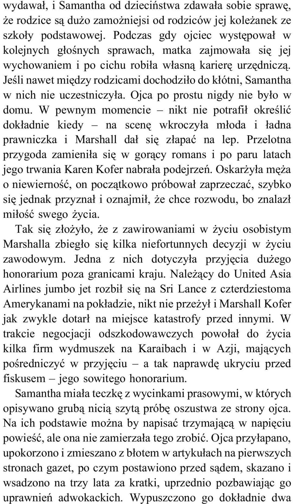 Jeśli nawet między rodzicami dochodziło do kłótni, Samantha w nich nie uczestniczyła. Ojca po prostu nigdy nie było w domu.